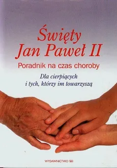 Święty Jan Paweł II Poradnik na czas choroby - Cezary Sękalski