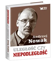 Uległość czy niepodległość - Andrzej Nowak