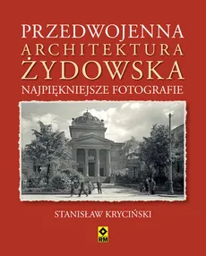 Przedwojenna architektura żydowska Najpiękniejsze fotografie - Outlet - Stanisław Kryciński