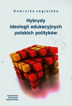Hybrydy ideologii edukacyjnych polskich polityków - Outlet - Dominika Jagielska