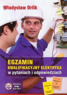 Egzamin kwalifikacyjny elektryka w pytaniach i odpowiedziach - Outlet - Władysław Orlik