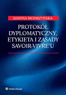 Protokół dyplomatyczny, etykieta i zasady savoir-vivre'u - Outlet - Joanna Modrzyńska