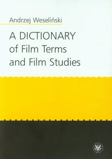 A Dictionary of Film Terms and Film Studies - Andrzej Weseliński