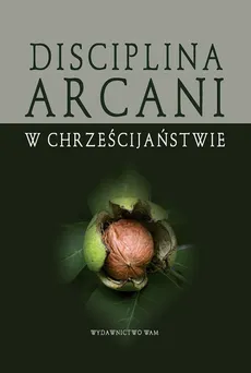 Disciplina Arcani w chrześcijaństwie - Bogusław Górka, Wojciech Gajewski
