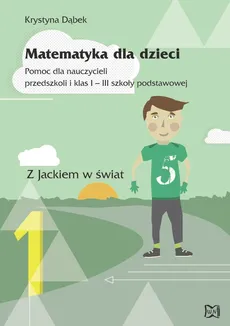Matematyka dla dzieci Pomoc dla nauczycieli przedszkoli i klas 1-3 szkoły podstawowej - Krystyna Dąbek