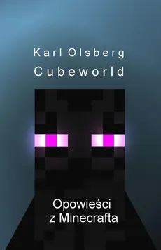 Opowieści z Minecrafta 1 Cubeworld - Karl Olsberg