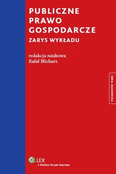 Publiczne prawo gospodarcze Zarys wykładu - Rafał Blicharz