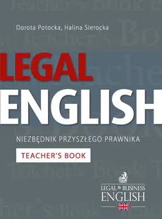 Legal English Niezbędnik przyszłego prawnika Teacher’s Book - Outlet - Dorota Potocka, Halina Sierocka