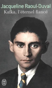 Kafka, l'eternel fiance - Jacqueline Raoul-Duval
