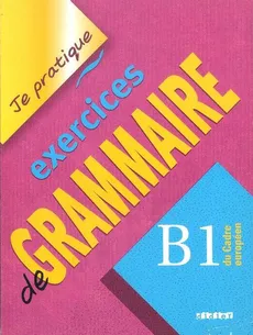 Je pratique exercices de Grammaire B1 - Christian Beaulieu