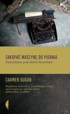 Zakopać maszynę do pisania - Carmen Bugan