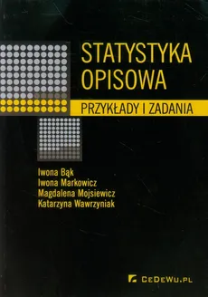 Statystyka opisowa Przykłady i zadania - Iwona Bąk, Iwona Markowicz, Magdalena Mojsiewicz, Katarzyna Wawrzyniak