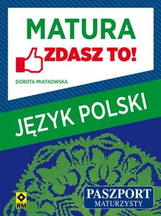 Matura Język polski Zdasz to! - Dorota Miatkowska