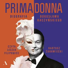 Primadonna Biografia Bogusława Kaczyńskiego - Bartosz Żurawiecki