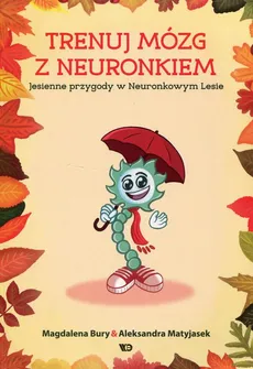 Trenuj mózg z Neuronkiem Jesienne przygody w Neuronkowym Lesie - Aleksandra Matyjasek, Magdalena Bury