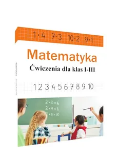 Matematyka. Ćwiczenia dla klas I-III - Ewa Stolarczyk