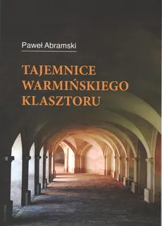 Tajemnice warmińskiego klasztoru - Paweł Abramski