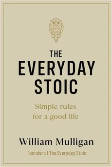 The Everyday Stoic - William Mulligan