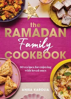 The Ramadan Family Cookbook - Anisa Karolia