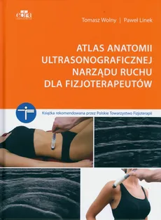 Atlas anatomii ultrasonograficznej narządu ruchu dla fizjoterapeutów - Paweł Linek, Tomasz Wolny