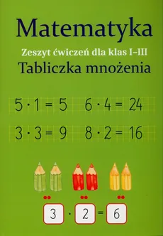 Matematyka Tabliczka mnożenia Zeszyt ćwiczeń dla  klas 1-3 - Outlet - Monika Ostrowska