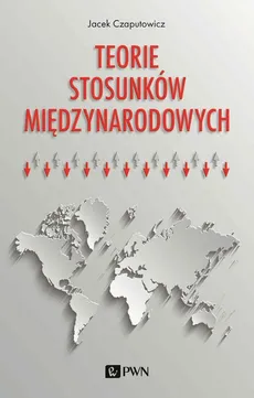 Teorie stosunków międzynarodowych - Outlet - Jacek Czaputowicz