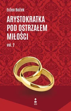 Arystokratka pod ostrzałem miłości. Volume 2 - Evzen Bocek