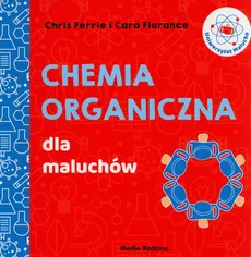 Uniwersytet Malucha Chemia organiczna dla maluchów - Ferrie Chris, Florance Cara
