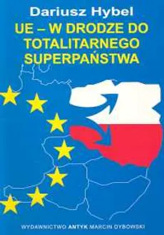 UE w drodze do totalitarnego superpaństwa - Dariusz Hybel