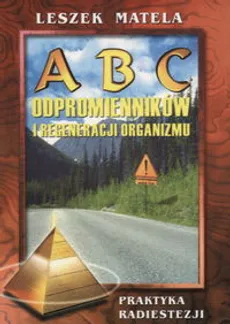 ABC odpromienników i regeneracji organizmu - Leszek Matela