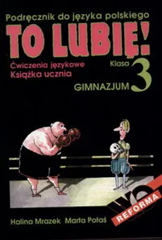 To lubię! 3 Ćwiczenia językowe Podręcznik do języka polskiego - Outlet - Halina Mrazek, Marta Potaś