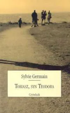 Tobiasz, syn Teodora - Sylvie Germain