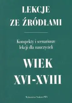 Lekcje ze źródłami Wiek XVI - XVIII - Outlet - Lenard Stanisław Bogusław, Melania Sobańska-Bondaruk