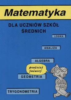 Matematyka dla uczniów szkół średnich - Jerzy Kołodziejczyk, Kazimierz Skurzyński