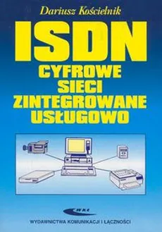ISDN cyfrowe sieci zintegrowane usługowo - Dariusz Kościelnik
