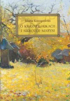 O Krasnoludkach i sierotce Marysi - Maria Konopnicka