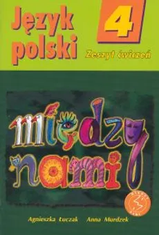 Między nami 4 Język polski Zeszyt ćwiczeń - Outlet - Agnieszka Łuczak, Anna Murdzek