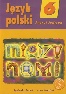 Między nami 6 Język polski Zeszyt ćwiczeń - Outlet - Agnieszka Łuczak, Anna Murdzek
