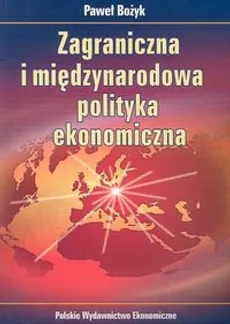 Zagraniczna i międzynarodowa polityka ekonomiczna - Outlet - Paweł Bożyk