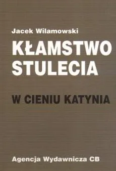 Kłamstwo stulecia  W cieniu Katynia - Outlet - Jacek Wilamowski