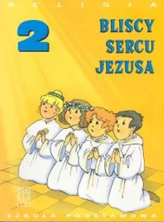 Religia 2 Bliscy sercu Jezusa Podręcznik - Outlet