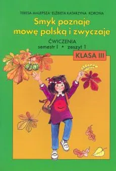 Smyk poznaje mowę polską i zwyczaje 3 Ćwiczenia Część 1 - Korona Elżbieta Katarzyna, Teresa Malepsza