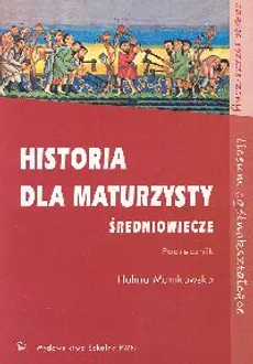 Historia dla maturzysty Średniowiecze Podręcznik Zakres rozszerzony - Halina Manikowska