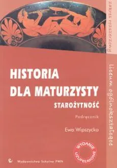 Historia dla maturzysty Starożytność Podręcznik Zakres rozszerzony - Outlet - Ewa Wipszycka