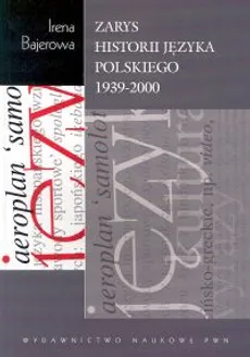 Zarys historii języka polskiego 1939-2000 - Irena Bajerowa