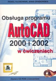 Obsługa porgramu AutoCAD 2000 i 2002 w ćwiczeniach - Anna Grabowska, Paweł Kłosowski