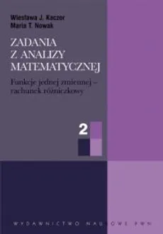 Zadania z analizy matematycznej cz. 2 Funkcje jednej zmiennej - rachunek różniczkowy - Outlet - Kaczor Wiesława J., Nowak Maria T.