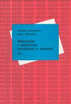 Matematyka z elementami zastosowań w ekonomii Tom 2 - Armand Kasprowicz, Jerzy Romański