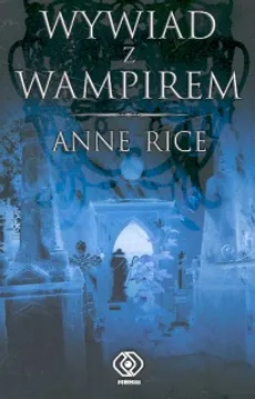 Wywiad z wampirem - Outlet - Anne Rice
