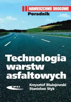 Technologia warstw asfaltowych - Krzysztof Błażejowski, Stanisław Styk